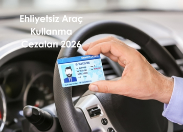 Ehliyetsiz Araç Kullanma Cezaları 2026
